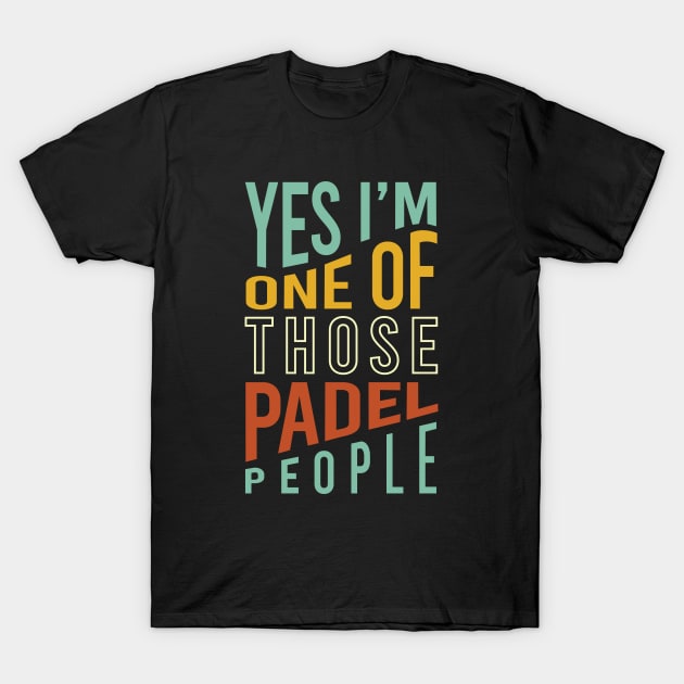 Yes I'm One of Those Padel People T-Shirt by whyitsme